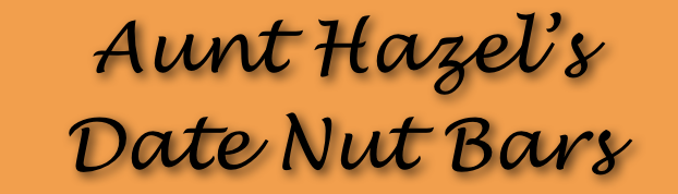 Aunt Hazel’s 
Date Nut Bars